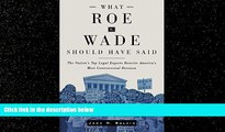FREE DOWNLOAD  What Roe v. Wade Should Have Said: The Nation s Top Legal Experts Rewrite America