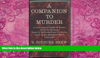 Big Deals  A companion to murder;: A dictionary of death by poison, death by shooting, death by