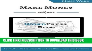[DOWNLOAD] PDF BOOK Make Money With Your WordPress Blog: Learn How To Monetize Your Blog Using