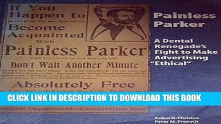 [DOWNLOAD] PDF BOOK Painless Parker: A Dental Renegade s Fight to Make Advertising Ethical New