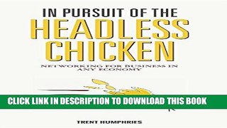 [DOWNLOAD] PDF BOOK In Pursuit of the Headless Chicken: Networking for Business in Any Economy New
