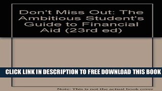 [DOWNLOAD]|[BOOK]} PDF Don t Miss Out: The Ambitious Student s Guide to Financial Aid (23rd ed)