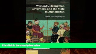 FREE PDF  Warlords, Strongman Governors, and the State in Afghanistan  BOOK ONLINE