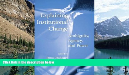 Big Deals  Explaining Institutional Change: Ambiguity, Agency, and Power  Full Ebooks Best Seller