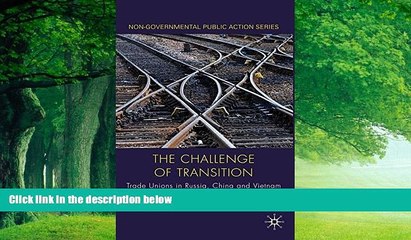 Big Deals  The Challenge of Transition: Trade Unions in Russia, China and Vietnam