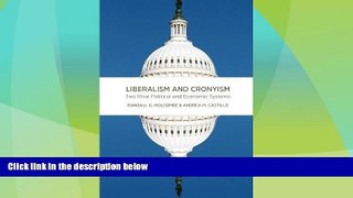 Big Deals  Liberalism and Cronyism: Two Rival Political and Economic Systems  Full Read Best Seller
