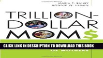 [DOWNLOAD] PDF BOOK Trillion-Dollars Moms: Marketing to a New Generation of Mothers Collection