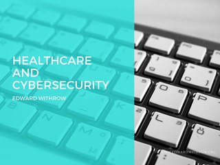 Edward Withrow-Healthcare and Cybersecurity