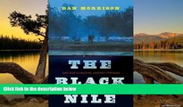 Full Online [PDF]  The Black Nile: One Man s Amazing Journey Through Peace and War on the World s
