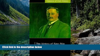 READ NOW  The Victory of Sinn Fein: How It Won It and How It Used It (Classics of Irish History)
