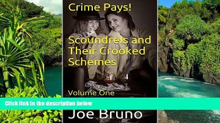 READ FULL  Crime Pays!   Scoundrels and Their Crooked Schemes: Volume One (Crime Pays: Scoundrels