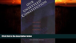Big Deals  Our Unsettled Constitution: A New Defense of Constitutionalism and Judicial Review