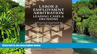 Must Have  Labor   Employment Arbitration: Leading Cases   Decisions. a Practical Approach to the