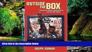 READ FULL  Outside the Box: Corporate Media, Globalization, and the UPS Strike (History of