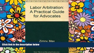 Must Have  Labor Arbitration: A Practical Guide for Advocates  READ Ebook Online Audiobook