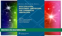 READ FULL  WTO Litigation, Investment Arbitration, and Commercial Arbitration (Global Trade Law)