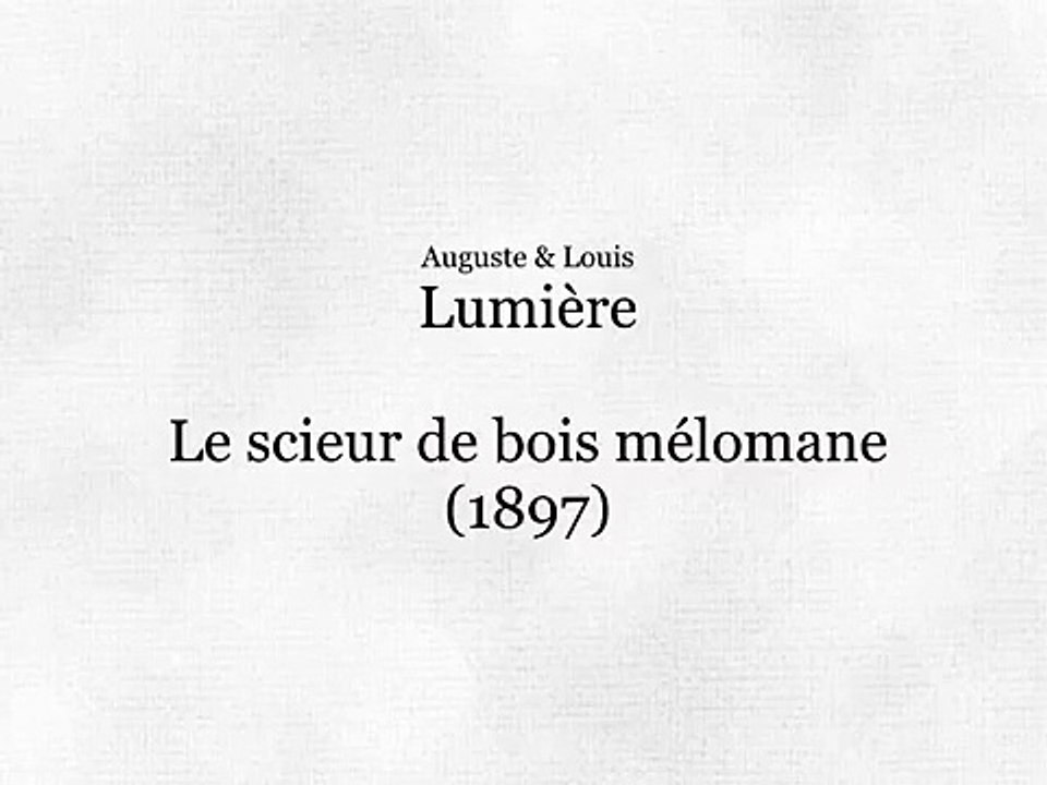Auguste & Louis Lumière: Le scieur de bois mélomane (1897)