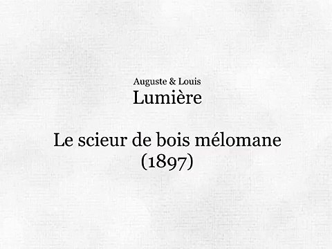 Auguste & Louis Lumière: Le scieur de bois mélomane (1897)