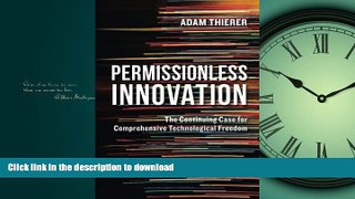 DOWNLOAD Permissionless Innovation: The Continuing Case for Comprehensive Technological Freedom