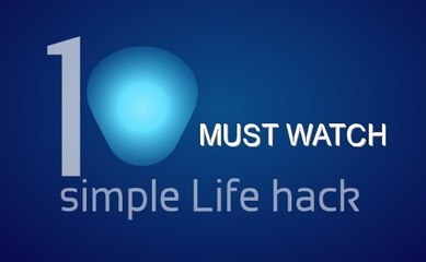 10 simple life hack most People Don't Know