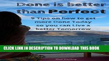 [PDF] Done is better than Perfect: 9 Tips on how to get more Done Today so you can Live a Better