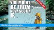Big Deals  You Might Be from Nova Scotia If . . .  Best Seller Books Most Wanted