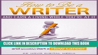 [PDF] How to Be a Writer and Earn a Living While You re At It: Make Money Writing Web Content and