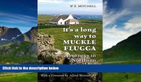 Big Deals  IT S A LONG WAY TO MUCKLE FLUGGA: Journeys in Northern Scotland  Full Ebooks Best Seller
