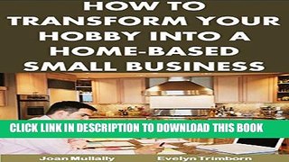[PDF] How To Transform Your Hobby Into a Home-Based Small Business (Business Basics Book 2)