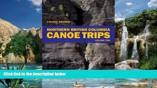 Books to Read  Northern British Columbia Canoe Trips: Volume One  Full Ebooks Most Wanted