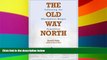 READ FULL  The Old Way North: Following the Oberholtzer-Magee Expedition  READ Ebook Full Ebook