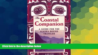 READ FULL  The Coastal Companion: A Guide for the Alaska-Bound Traveler  READ Ebook Full Ebook