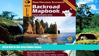 Must Have  Backroad Mapbook: New/Nouveau Brunswick, Second Edition: Outdoor Recreation Guide  READ