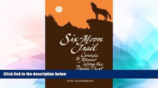 Must Have  Six Moon Trail Canada to Mexico Along the Pacific Coast  READ Ebook Full Ebook