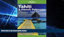 READ FULL  Lonely Planet Tahiti   French Polynesia (Lonely Planet Tahiti and French Polynesia)