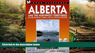 READ FULL  Moon Handbooks Alberta and the Northwest Territories: Including Banff, Jasper, and the