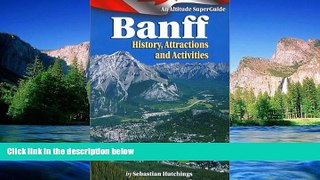 READ FULL  Banff: History Attractions, Activites: An Altitude SuperGuide (Western Canada