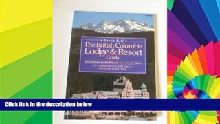 Must Have  British Columbia Lodge and Resort Guide: Also Includes the Banff/Jasper Area and the