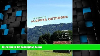 Big Deals  A GUIDE TO ALBERTA OUTDOORS  Full Read Best Seller