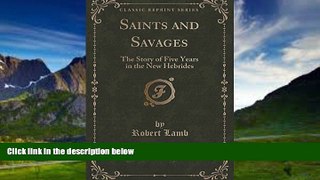 Big Deals  Saints and Savages: The Story of Five Years in the New Hebrides (Classic Reprint)  Best
