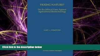 For you Vexing Nature?: On the Ethical Case Against Agricultural Biotechnology