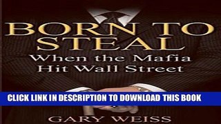 [DOWNLOAD]|[BOOK]} PDF Born to Steal: When the Mafia Hit Wall Street Collection BEST SELLER
