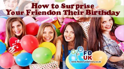How to Surprise Your Friend on Their Birthday