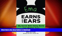 READ BOOK  Ema Earns Her Ears: My Secret Walt Disney World Cast Member Diary (Earning Your Ears)