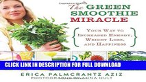 [Read PDF] The Green Smoothie Miracle: Your Way to Increased Energy, Weight Loss, and Happiness