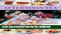 [Read PDF] Afternoon Tea: 70 Recipes For Cakes, Biscuits And Pastries, Illustrated With 270