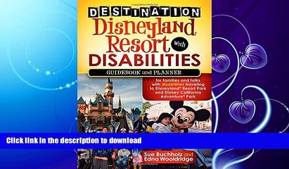 READ BOOK  Destination Disneyland Resort with Disabilities: A Guidebook and Planner for Families