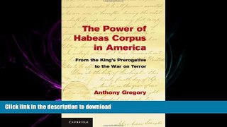 READ PDF The Power of Habeas Corpus in America: From the King s Prerogative to the War on Terror