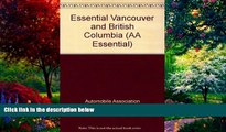 Big Deals  Essential Vancouver and British Columbia (AA Essential)  Full Ebooks Most Wanted