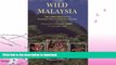 FAVORITE BOOK  Wild Malaysia: The Wildlife and Scenery of Peninsular Malaysia, Sarawak, and Sabah